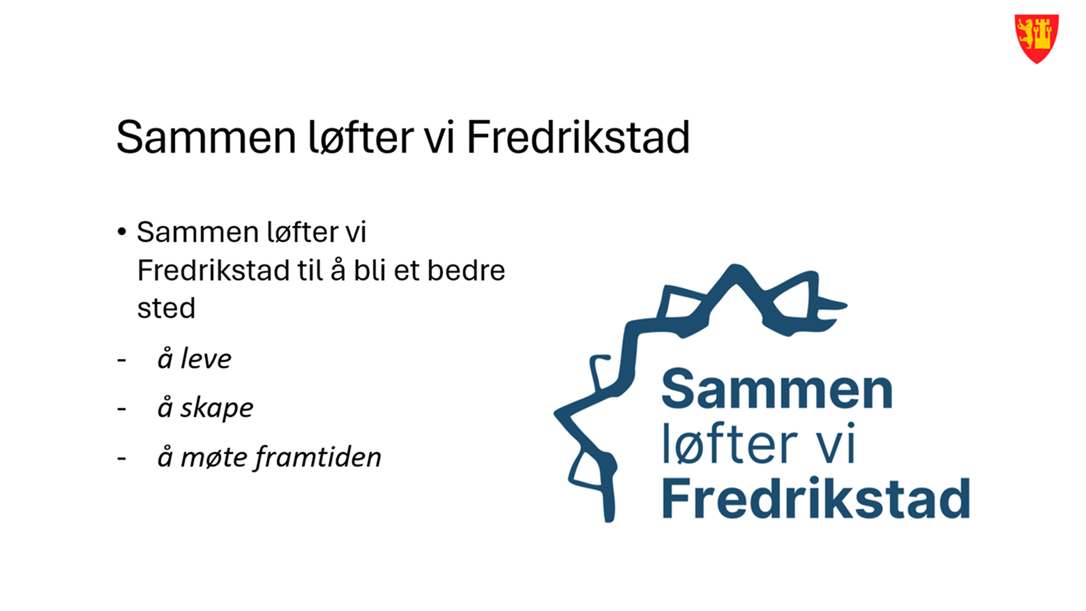 Sammen løfter vi Fredrikstad til å bli et bedre sted. Å leve, å skape, å møte fremmtiden